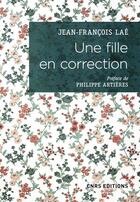Couverture du livre « Une fille en correction ; lettres à son assistante sociale (1952-1965) » de Jean-Francois Lae aux éditions Cnrs