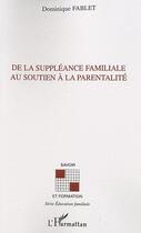 Couverture du livre « De la suppléance familiale au soutien à la parentalité » de Dominique Fablet aux éditions L'harmattan