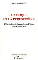 Couverture du livre « L'Afrique et la perestroïka ; l'évolution de la pensée soviétique sous Gorbatchev » de Sekola Mosamete aux éditions Editions L'harmattan