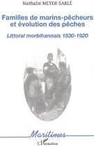 Couverture du livre « Familles de marins-pêcheurs et évolution des pêches : Littoral morbihannais 1830-1920 » de Nathalie Meyer-Sable aux éditions Editions L'harmattan