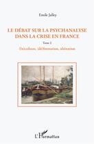 Couverture du livre « Le débat sur la psychanalyse dans la crise en France t.2 ; (in)culture, (dé)formation, aliénation » de Emile Jalley aux éditions L'harmattan