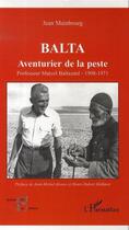 Couverture du livre « Balta, aventurier de la peste ; professeur marcel baltazard, 1908-1971 » de Jean Mainbourg aux éditions L'harmattan