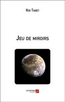 Couverture du livre « Jeu de miroirs » de Hedi Thabet aux éditions Editions Du Net