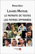 Couverture du livre « Lounès Matoub, le patriote de toutes les patries opprimées » de Mokrane Neddaf aux éditions Editions Du Net