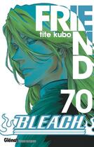 Couverture du livre « Bleach Tome 70 : friend » de Tite Kubo aux éditions Glenat Manga