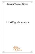 Couverture du livre « Florilège de contes » de Jacques Thomas-Bilstein aux éditions Edilivre