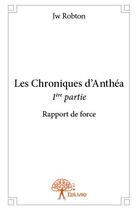 Couverture du livre « Les chroniques d'Anthéa t.1 ; rapport de force » de Jw Robton aux éditions Edilivre