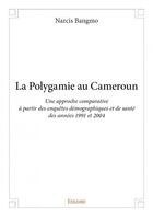 Couverture du livre « La polygamie au Cameroun » de Narcis Bangmo aux éditions Edilivre