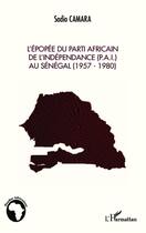 Couverture du livre « L'épopée du parti africain de l'indépendance (PAI) au Sénégal (1957-1980) » de Sadio Camara aux éditions Editions L'harmattan