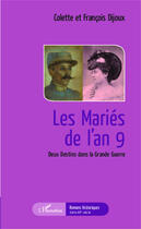 Couverture du livre « Les mariés de l'an 9 ; deux destins dans la Grande Guerre » de Francois Dijoux et Colette Dijoux aux éditions Editions L'harmattan