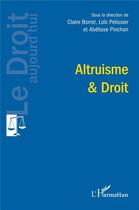 Couverture du livre « Altruisme et droit » de Claire Borrel et Loïc Pélissier et Abélisse Pinchon aux éditions L'harmattan