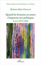 Couverture du livre « Quand les hommes en armes s'imposent aux politiques ; Tchad (1975-1982) » de Bichara Idriss Haggar aux éditions L'harmattan