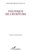 Couverture du livre « Politique de l'écriture » de Juan Jose Martinez Olguin aux éditions L'harmattan
