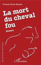 Couverture du livre « La mort du cheval fou » de Francois-Xavier Marquis aux éditions L'harmattan