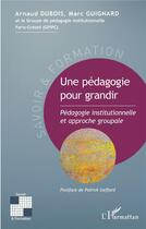 Couverture du livre « Une pedagogie pour grandir - pedagogie institutionnelle et approche groupale » de Dubois/Guignard aux éditions L'harmattan