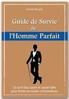 Couverture du livre « Le guide de survie de l'homme parfait » de Antoine Bocquet aux éditions City Editions