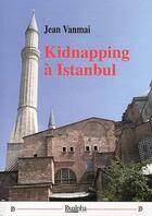 Couverture du livre « Kidnapping à Istanbul » de Jean Vanmai aux éditions Dualpha