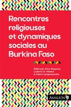 Couverture du livre « Rencontres religieuses et dynamiques sociales au Burkina Faso » de Alice Degorce et Ludovic O. Kibora aux éditions Amalion