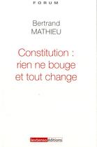 Couverture du livre « Constitution : rien ne bouge et tout change » de Bertrand Mathieu aux éditions Lextenso