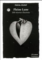 Couverture du livre « Pleine lune ; 100 rêveries illustrées » de Pascal Colrat aux éditions Riveneuve