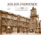 Couverture du livre « Aix-en-Provence ; il y a 100 ans ; en cartes postales anciennes » de Fabienne Texier aux éditions Patrimoines & Medias