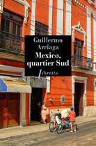 Couverture du livre « Mexico quartier sud » de Guillermo Arriaga aux éditions Libretto