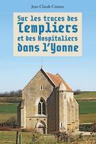 Couverture du livre « Sur les traces des Templiers et des Hospitaliers dans l'Yonne » de Jean-Claude Czmara aux éditions Le Pythagore