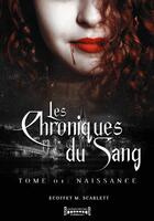 Couverture du livre « Les chroniques du sang Tome 1 : naissance » de Scarlett M. Ecoffet aux éditions Sudarenes