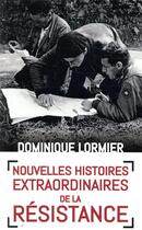 Couverture du livre « Nouvelles histoires extraordinaires de la Résistance » de Dominique Lormier aux éditions Mon Poche