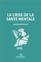 Couverture du livre « La crise de la santé mentale » de Xavier Briffault aux éditions Entremises