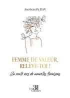 Couverture du livre « Femme de valeur, relève-toi ! en route vers de nouvelles floraisons » de Jean Anesheinddy aux éditions Les Trois Colonnes
