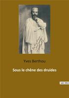 Couverture du livre « Sous le chêne des druides » de Berthou Yves aux éditions Culturea