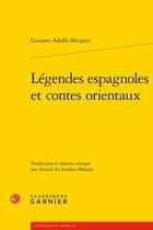 Couverture du livre « Légendes espagnoles et contes orientaux » de Gustavo Adolfo Becquer aux éditions Classiques Garnier