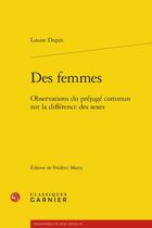 Couverture du livre « Des femmes : observations du préjugé commun sur la différence des sexes » de Louise Dupin aux éditions Classiques Garnier