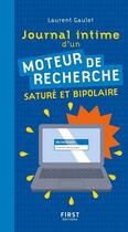 Couverture du livre « Journal intime d'un moteur de recherche saturé et bipolaire » de Laurent Gaulet aux éditions First