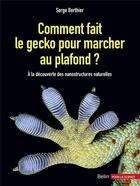 Couverture du livre « Comment fait le gecko pour marcher au plafond ? à la découverte des nanostructures naturelles » de Serge Berthier aux éditions Belin