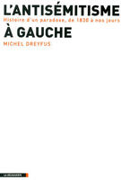 Couverture du livre « L'antisémitisme à gauche ; histoire d'un paradoxe de 1830 à nos jours » de Dreyfus/Michel aux éditions La Decouverte