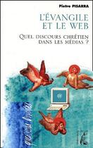 Couverture du livre « L'évangile et le web ; quel discours chrétien dans les médias ? » de Pietro Pisarra aux éditions Editions De L'atelier