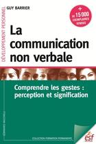 Couverture du livre « La communication non verbale ; comprendre les gestes : perception et signification » de Guy Barrier aux éditions Esf