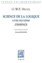 Couverture du livre « Science de la logique Tome 2 ; l'essence » de Georg Wilhelm Friedrich Hegel aux éditions Vrin