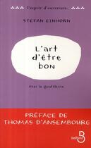 Couverture du livre « L'art d'être bon ; oser la gentillesse » de Stefan Einhorn aux éditions Belfond