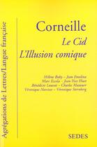 Couverture du livre « Corneille ; Le Cid ; L'Illusion Comique » de Emelina Baby aux éditions Cdu Sedes