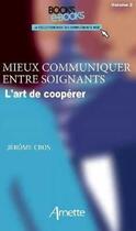 Couverture du livre « Mieux communiquer entre soignants t.2 : l'art de coopérer » de Jerome Cros aux éditions Arnette