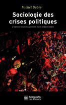 Couverture du livre « Sociologie des crises politiques ; la dynamique des mobilisations multisectorielles (3e édition) » de Michel Dobry aux éditions Presses De Sciences Po