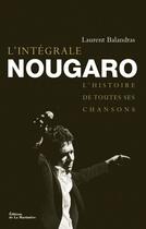 Couverture du livre « L'intégrale Nougaro ; l'histoire de toutes ses chansons » de Laurent Balandras aux éditions La Martiniere