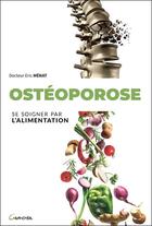 Couverture du livre « Ostéoporose ; se soigner par l'alimentation » de Eric Menat aux éditions Grancher