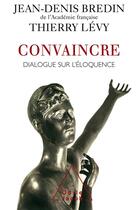 Couverture du livre « Convaincre : Dialogue sur l'éloquence » de Bredin/Levy aux éditions Odile Jacob