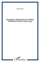 Couverture du livre « Images du noir dans le cinéma américain blanc (1980-1995) » de Régis Dubois aux éditions L'harmattan