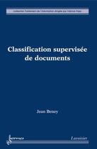 Couverture du livre « Classification supervisée de documents » de Beney Jean aux éditions Hermes Science Publications