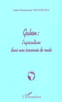 Couverture du livre « Gabon : l'agriculture dans une economie de rente » de Mianzenza A D. aux éditions L'harmattan